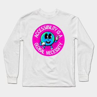 Accessibility Is A Global Necessity Long Sleeve T-Shirt